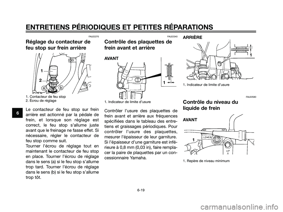 YAMAHA DT125R 2005 Notices Demploi (in French) FAU22270
Réglage du contacteur de
feu stop sur frein arrière
1. Contacteur de feu stop
2. Écrou de réglage
Le contacteur de feu stop sur frein
arrière est actionné par la pédale de
frein, et lo YAMAHA DT125R 2005 Notices Demploi (in French) FAU22270
Réglage du contacteur de
feu stop sur frein arrière
1. Contacteur de feu stop
2. Écrou de réglage
Le contacteur de feu stop sur frein
arrière est actionné par la pédale de
frein, et lo
