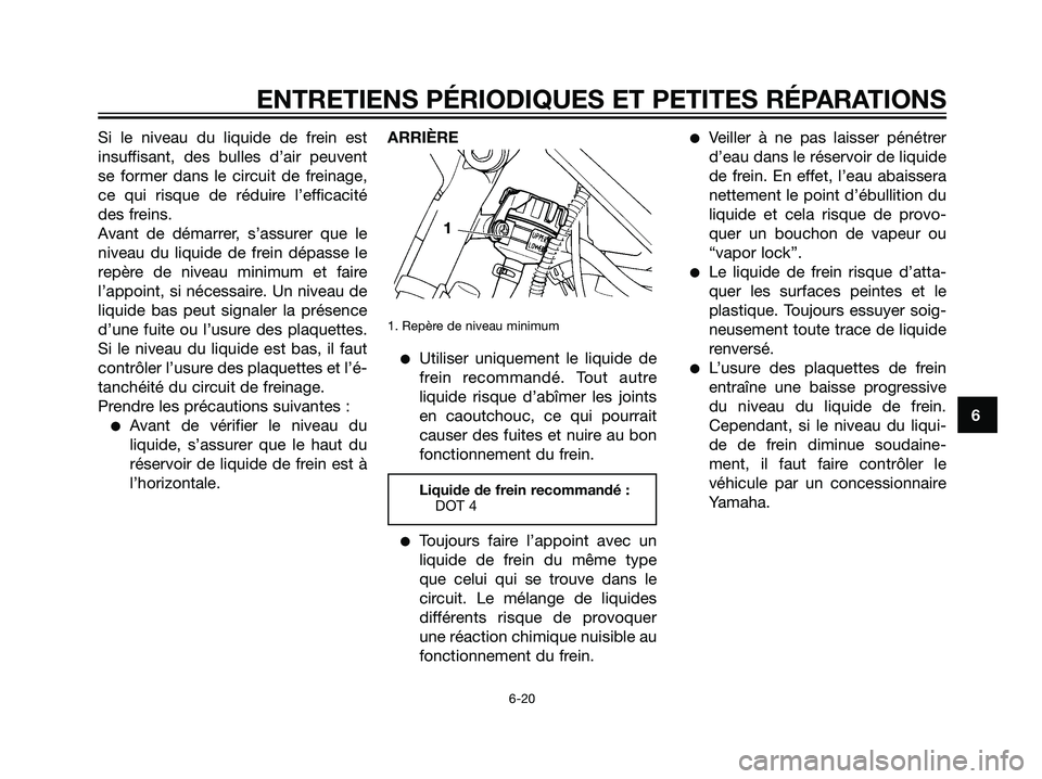 YAMAHA DT125R 2005 Notices Demploi (in French) Si le niveau du liquide de frein est
insuffisant, des bulles d’air peuvent
se former dans le circuit de freinage,
ce qui risque de réduire l’efficacité
des freins.
Avant de démarrer, s’assure YAMAHA DT125R 2005 Notices Demploi (in French) Si le niveau du liquide de frein est
insuffisant, des bulles d’air peuvent
se former dans le circuit de freinage,
ce qui risque de réduire l’efficacité
des freins.
Avant de démarrer, s’assure