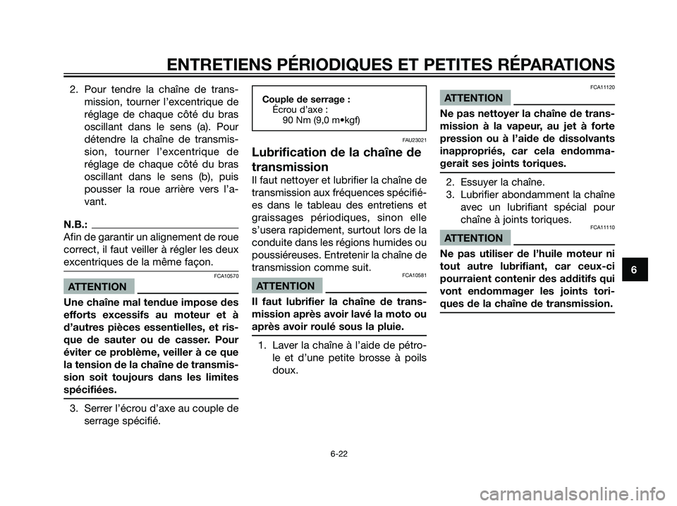 YAMAHA DT125R 2005 Notices Demploi (in French) 2. Pour tendre la chaîne de trans-
mission, tourner l’excentrique de
réglage de chaque côté du bras
oscillant dans le sens (a). Pour
détendre la chaîne de transmis-
sion, tourner l’excentriq YAMAHA DT125R 2005 Notices Demploi (in French) 2. Pour tendre la chaîne de trans-
mission, tourner l’excentrique de
réglage de chaque côté du bras
oscillant dans le sens (a). Pour
détendre la chaîne de transmis-
sion, tourner l’excentriq
