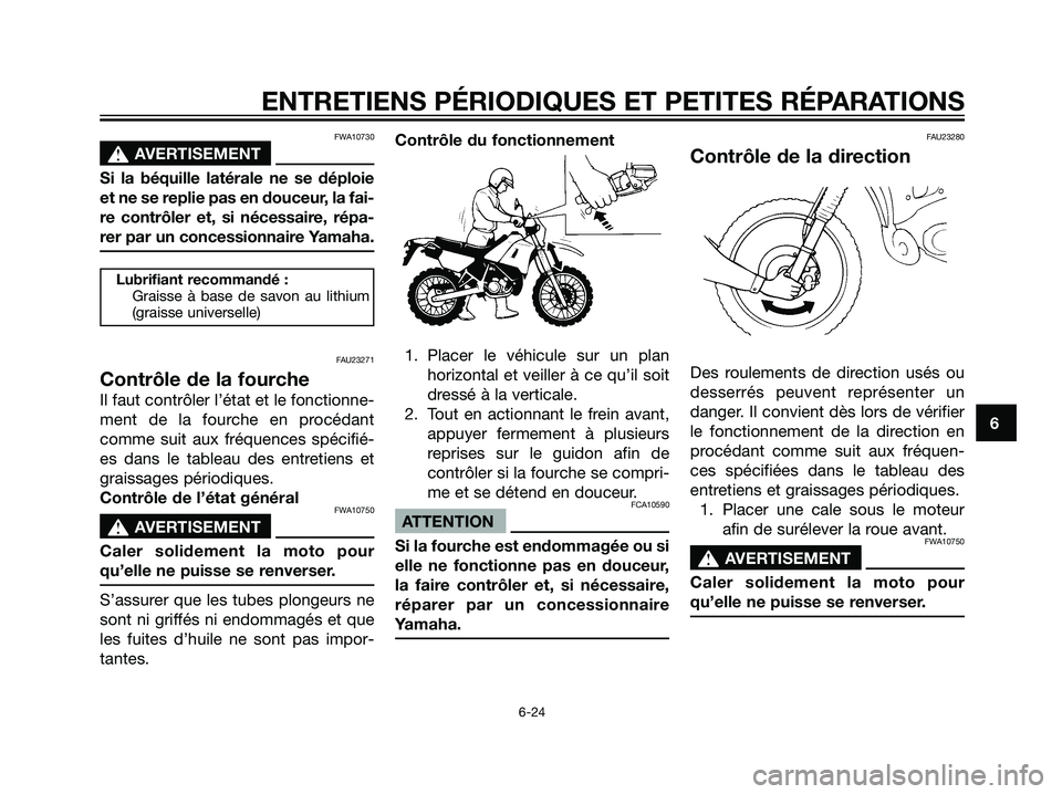 YAMAHA DT125R 2005 Notices Demploi (in French) FWA10730
s s
AVERTISEMENT
Si la béquille latérale ne se déploie
et ne se replie pas en douceur, la fai-
re contrôler et, si nécessaire, répa-
rer par un concessionnaire Yamaha.
Lubrifiant recomm YAMAHA DT125R 2005 Notices Demploi (in French) FWA10730
s s
AVERTISEMENT
Si la béquille latérale ne se déploie
et ne se replie pas en douceur, la fai-
re contrôler et, si nécessaire, répa-
rer par un concessionnaire Yamaha.
Lubrifiant recomm