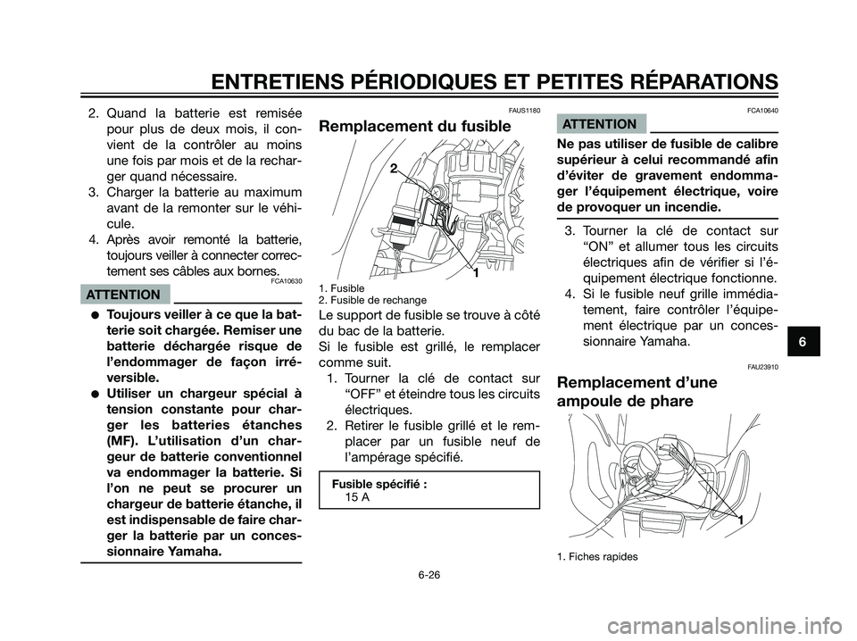 YAMAHA DT125R 2005 Notices Demploi (in French) 2. Quand la batterie est remisée
pour plus de deux mois, il con-
vient de la contrôler au moins
une fois par mois et de la rechar-
ger quand nécessaire.
3. Charger la batterie au maximum
avant de l YAMAHA DT125R 2005 Notices Demploi (in French) 2. Quand la batterie est remisée
pour plus de deux mois, il con-
vient de la contrôler au moins
une fois par mois et de la rechar-
ger quand nécessaire.
3. Charger la batterie au maximum
avant de l