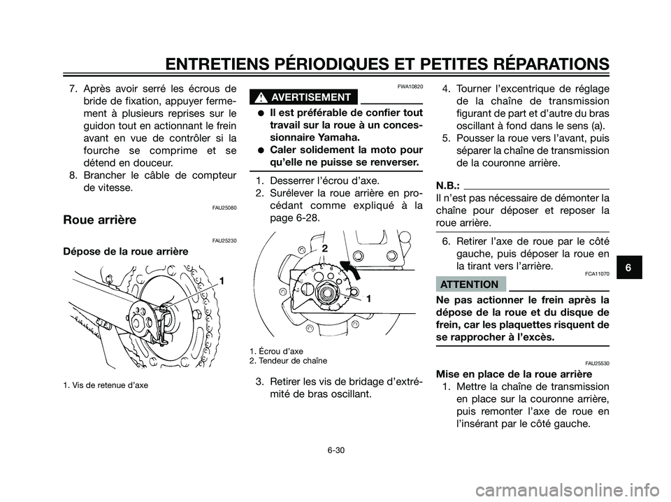 YAMAHA DT125R 2005  Notices Demploi (in French) 7. Après avoir serré les écrous de
bride de fixation, appuyer ferme-
ment à plusieurs reprises sur le
guidon tout en actionnant le frein
avant en vue de contrôler si la
fourche se comprime et se
