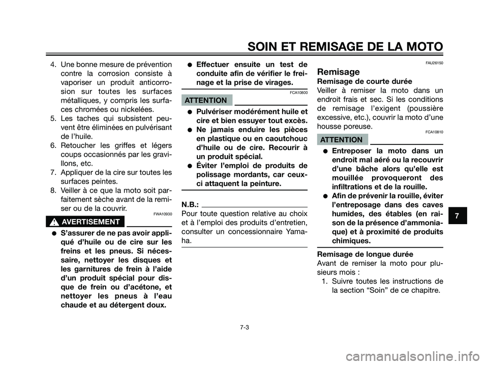 YAMAHA DT125R 2005  Notices Demploi (in French) 4. Une bonne mesure de prévention
contre la corrosion consiste à
vaporiser un produit anticorro-
sion sur toutes les surfaces
métalliques, y compris les surfa-
ces chromées ou nickelées.
5. Les t