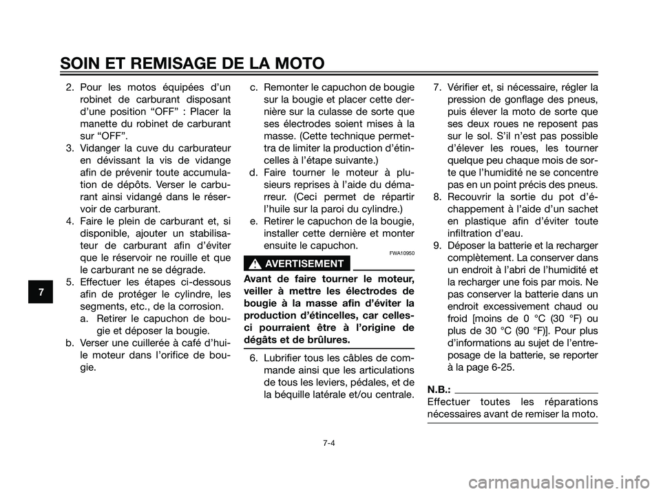 YAMAHA DT125R 2005  Notices Demploi (in French) 2. Pour les motos équipées d’un
robinet de carburant disposant
d’une position “OFF” : Placer la
manette du robinet de carburant
sur “OFF”.
3. Vidanger la cuve du carburateur
en dévissan