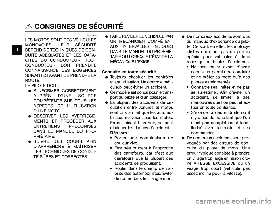 YAMAHA DT125R 2006 Notices Demploi (in French) FAU10310
LES MOTOS SONT DES VÉHICULES
MONOVOIES. LEUR SÉCURITÉ
DÉPEND DE TECHNIQUES DE CON-
DUITE ADÉQUATES ET DES CAPA-
CITÉS DU CONDUCTEUR. TOUT
CONDUCTEUR DOIT PRENDRE
CONNAISSANCE DES EXIGEN YAMAHA DT125R 2006 Notices Demploi (in French) FAU10310
LES MOTOS SONT DES VÉHICULES
MONOVOIES. LEUR SÉCURITÉ
DÉPEND DE TECHNIQUES DE CON-
DUITE ADÉQUATES ET DES CAPA-
CITÉS DU CONDUCTEUR. TOUT
CONDUCTEUR DOIT PRENDRE
CONNAISSANCE DES EXIGEN