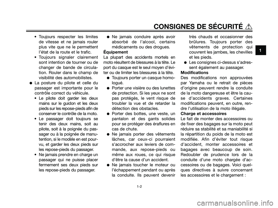 YAMAHA DT125R 2006 Notices Demploi (in French) • Toujours respecter les limites
de vitesse et ne jamais rouler
plus vite que ne le permettent
l’état de la route et le trafic.
• Toujours signaler clairement
sont intention de tourner ou de
ch YAMAHA DT125R 2006 Notices Demploi (in French) • Toujours respecter les limites
de vitesse et ne jamais rouler
plus vite que ne le permettent
l’état de la route et le trafic.
• Toujours signaler clairement
sont intention de tourner ou de
ch