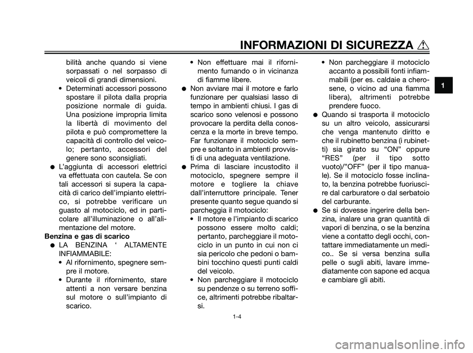 YAMAHA DT125R 2006 Manuale duso (in Italian) bilità anche quando si viene
sorpassati o nel sorpasso di
veicoli di grandi dimensioni.
• Determinati accessori possono
spostare il pilota dalla propria
posizione normale di guida.
Una posizione im YAMAHA DT125R 2006 Manuale duso (in Italian) bilità anche quando si viene
sorpassati o nel sorpasso di
veicoli di grandi dimensioni.
• Determinati accessori possono
spostare il pilota dalla propria
posizione normale di guida.
Una posizione im