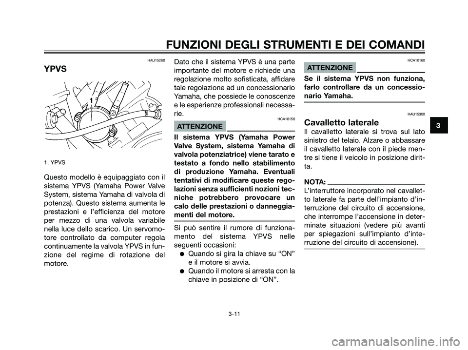 YAMAHA DT125R 2006 Manuale duso (in Italian) HAU15260
YPVS
1. YPVS
Questo modello è equipaggiato con il
sistema YPVS (Yamaha Power Valve
System, sistema Yamaha di valvola di
potenza). Questo sistema aumenta le
prestazioni e l’efficienza del m YAMAHA DT125R 2006 Manuale duso (in Italian) HAU15260
YPVS
1. YPVS
Questo modello è equipaggiato con il
sistema YPVS (Yamaha Power Valve
System, sistema Yamaha di valvola di
potenza). Questo sistema aumenta le
prestazioni e l’efficienza del m