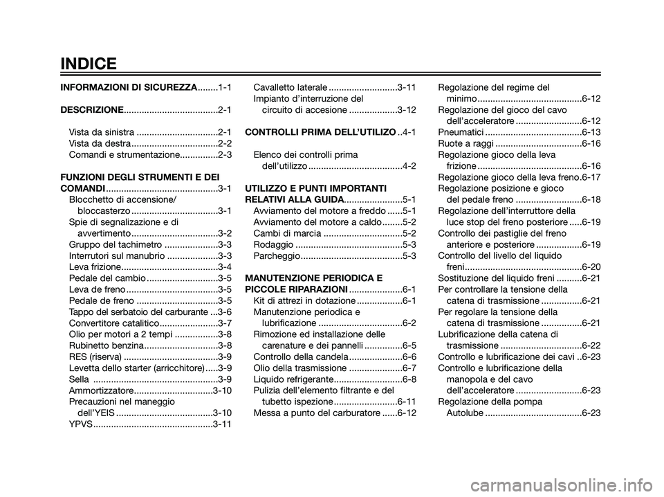 YAMAHA DT125R 2006  Manuale duso (in Italian) INFORMAZIONI DI SICUREZZA........1-1
DESCRIZIONE.....................................2-1
Vista da sinistra ................................2-1
Vista da destra ..................................2-2
Com