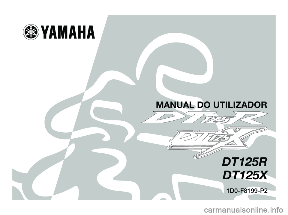 YAMAHA DT125R 2005  Manual de utilização (in Portuguese) 1D0-F8199-P2
DT125R
DT125X
MANUAL DO UTILIZADOR
1DO-F8199-P2.qxd  20/9/04 12:32  Página 1 