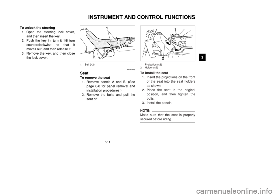 YAMAHA DT125R 2002  Owners Manual 3-11
INSTRUMENT AND CONTROL FUNCTIONS
3 To unlock the steering
1. Open the steering lock cover,
and then insert the key.
2. Push the key in, turn it 1/8 turn
counterclockwise so that it
moves out, and