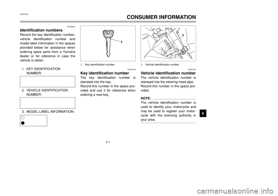 YAMAHA DT125R 2002  Owners Manual 9-1
EAU01039
CONSUMER INFORMATION
9
EAU02944
Identification numbersRecord the key identification number,
vehicle identification number and
model label information in the spaces
provided below for assi