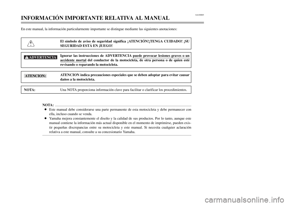 YAMAHA DT125R 2002  Manuale de Empleo (in Spanish) SAU00005
INFORMACIÓN IMPORTANTE RELATIVA AL MANUALEn este manual, la información particularmente importante se distingue mediante las siguientes anotaciones:
El símbolo de aviso de seguridad signif