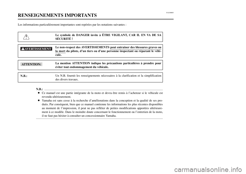 YAMAHA DT125R 2002  Notices Demploi (in French) FAU00005
RENSEIGNEMENTS IMPORTANTSLes informations particulièrement importantes sont repérées par les notations suivantes :
Le symbole de DANGER invite à ÊTRE VIGILANT, CAR IL EN VA DE SA
SÉCURI