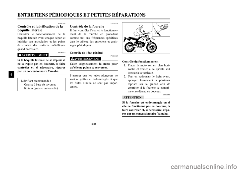 YAMAHA DT125R 2002 Notices Demploi (in French) 6-31
ENTRETIENS PÉRIODIQUES ET PETITES RÉPARATIONS
6
FAU02939
Contrôle de la fourcheIl faut contrôler l’état et le fonctionne-
ment de la fourche en procédant
comme suit aux fréquences spéci YAMAHA DT125R 2002 Notices Demploi (in French) 6-31
ENTRETIENS PÉRIODIQUES ET PETITES RÉPARATIONS
6
FAU02939
Contrôle de la fourcheIl faut contrôler l’état et le fonctionne-
ment de la fourche en procédant
comme suit aux fréquences spéci