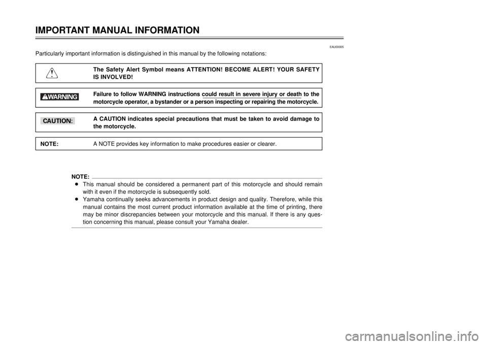 YAMAHA DT125R 2000  Owners Manual IMPORTANT MANUAL INFORMATION
1
2
3
4
5
6
7
8
9
EAU00005
Particularly important information is distinguished in this manual by the following notations:
The Safety Alert Symbol means ATTENTION! BECOME A