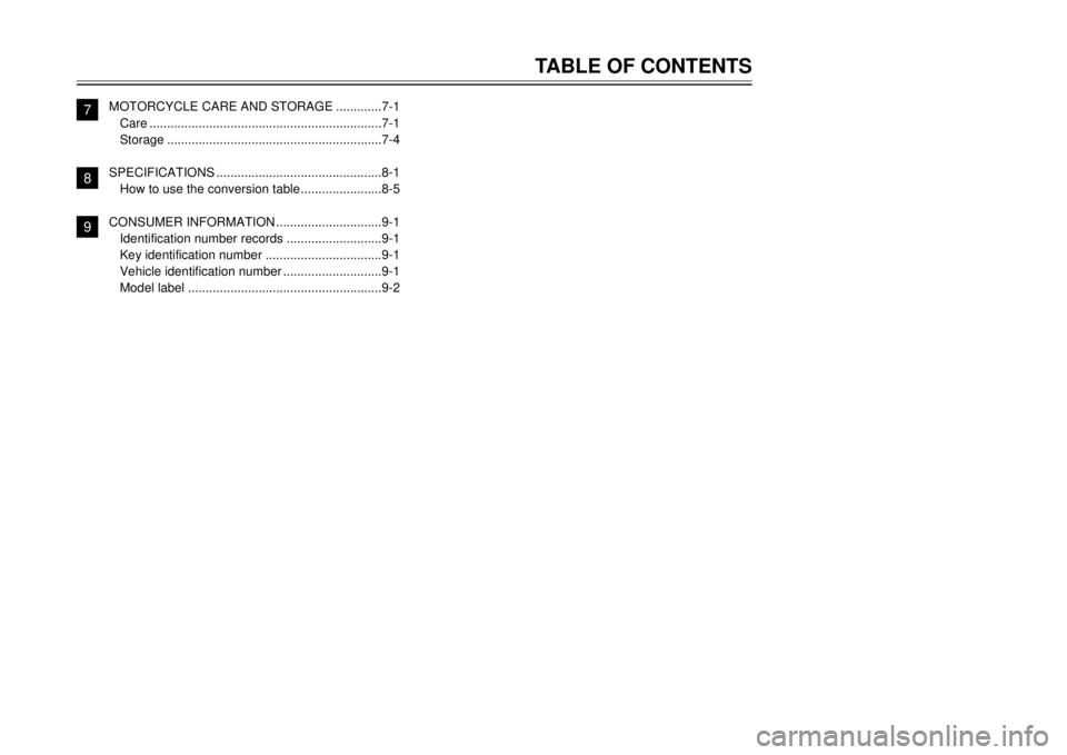 YAMAHA DT125R 2000  Owners Manual TABLE OF CONTENTS
1
2
3
4
5
6
7
8
9 MOTORCYCLE CARE AND STORAGE.............7-1
Care..................................................................7-1
Storage.......................................