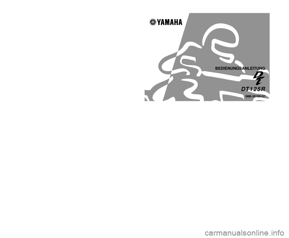 YAMAHA DT125R 2000  Betriebsanleitungen (in German) GEDRUCKT AUF RECYCLING-PAPIERPRINTED IN JAPAN
2001·1–0.8´1(G) 
!
BEDIENUNGSANLEITUNG
3MB-28199-G7
DT125R
YAMAHA MOTOR CO., LTD. 