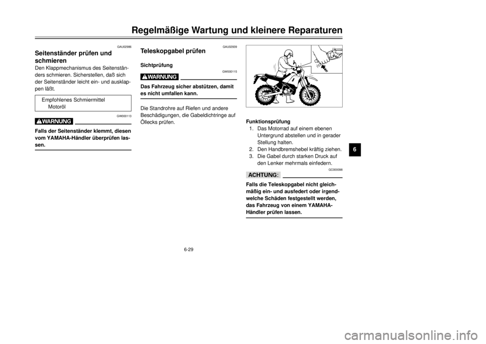 YAMAHA DT125R 2000 Betriebsanleitungen (in German) 6-29
RegelmЧige Wartung und kleinere Reparaturen
1
2
3
4
56
7
8
9
GAU02986
SeitenstŠnder prŸfen und
schmierenDen Klappmechanismus des SeitenstŠn-
ders schmieren. Sicherstellen, da§ sich
der Sei YAMAHA DT125R 2000 Betriebsanleitungen (in German) 6-29
RegelmЧige Wartung und kleinere Reparaturen
1
2
3
4
56
7
8
9
GAU02986
SeitenstŠnder prŸfen und
schmierenDen Klappmechanismus des SeitenstŠn-
ders schmieren. Sicherstellen, da§ sich
der Sei