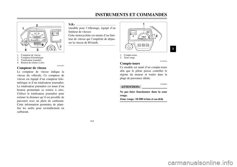 YAMAHA DT125R 2000 Notices Demploi (in French) 3-3
INSTRUMENTS ET COMMANDES
1
23
4
5
6
7
8
9
1
2
1.Compte-tours
2.Zone rouge
FAU00102
Compte-tours
afin que le pilote puisse contr™ler le
rŽgime du moteur et rouler dans la
plage de puissance idŽ YAMAHA DT125R 2000 Notices Demploi (in French) 3-3
INSTRUMENTS ET COMMANDES
1
23
4
5
6
7
8
9
1
2
1.Compte-tours
2.Zone rouge
FAU00102
Compte-tours
afin que le pilote puisse contr™ler le
rŽgime du moteur et rouler dans la
plage de puissance idŽ