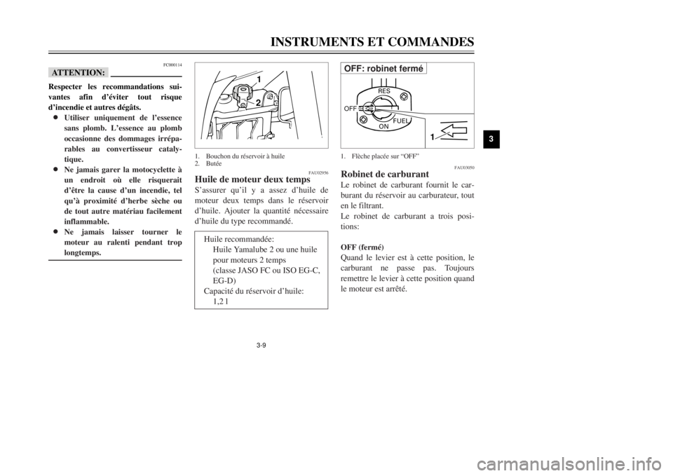 YAMAHA DT125R 2000  Notices Demploi (in French) 3-9
INSTRUMENTS ET COMMANDES
1
23
4
5
6
7
8
9
FC000114
fFRespecter les recommandations sui-
vantes afin dÕŽviter tout risque
dÕincendie et autres dŽg‰ts.8 8
Utiliser uniquement de lÕessence
san