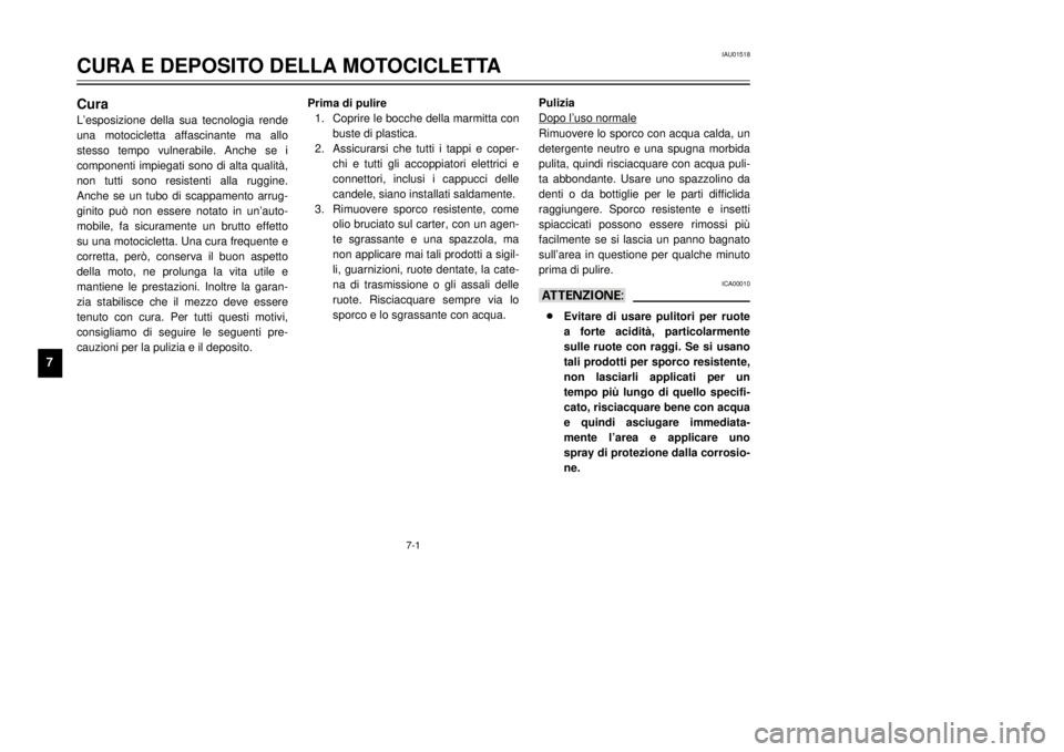 YAMAHA DT125R 2000  Manuale duso (in Italian) 7-1
IAU01518
CURA E DEPOSITO DELLA MOTOCICLETTA
1
2
3
4
5
67
8
9
CuraLÕesposizione della sua tecnologia rende
una motocicletta affascinante ma allo
stesso tempo vulnerabile. Anche se i
componenti imp