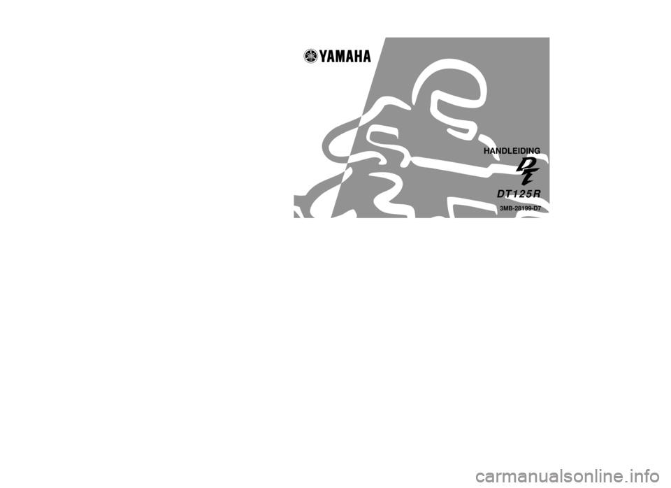 YAMAHA DT125R 2000 Instructieboekje (in Dutch) GEDRUKT OP RECYCLAGEPAPIERPRINTED IN JAPAN
2000·12–0.1´1(D)
!
HANDLEIDING
3MB-28199-D7DT125R
YAMAHA MOTOR CO., LTD. YAMAHA DT125R 2000 Instructieboekje (in Dutch) GEDRUKT OP RECYCLAGEPAPIERPRINTED IN JAPAN
2000·12–0.1´1(D)
!
HANDLEIDING
3MB-28199-D7DT125R
YAMAHA MOTOR CO., LTD.