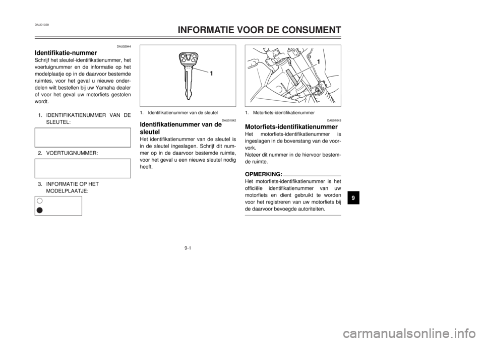 YAMAHA DT125R 2000  Instructieboekje (in Dutch) 9-1
DAU01039
INFORMATIE VOOR DE CONSUMENT
1
2
3
4
5
6
7
89
1
1
DAU02944
Identifikatie-nummerSchrijf het sleutel-identifikatienummer, het
voertuignummer en de informatie op het
modelplaatje op in de da