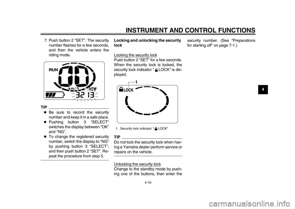 YAMAHA EC-03 2012 Owners Manual INSTRUMENT AND CONTROL FUNCTIONS
4-10
2
345
6
7
8
9
7. Push button 2 “SET”. The security
number flashes for a few seconds,
and then the vehicle enters the
riding mode.
TIP
Be sure to record the YAMAHA EC-03 2012 Owners Manual INSTRUMENT AND CONTROL FUNCTIONS
4-10
2
345
6
7
8
9
7. Push button 2 “SET”. The security
number flashes for a few seconds,
and then the vehicle enters the
riding mode.
TIP
Be sure to record the
