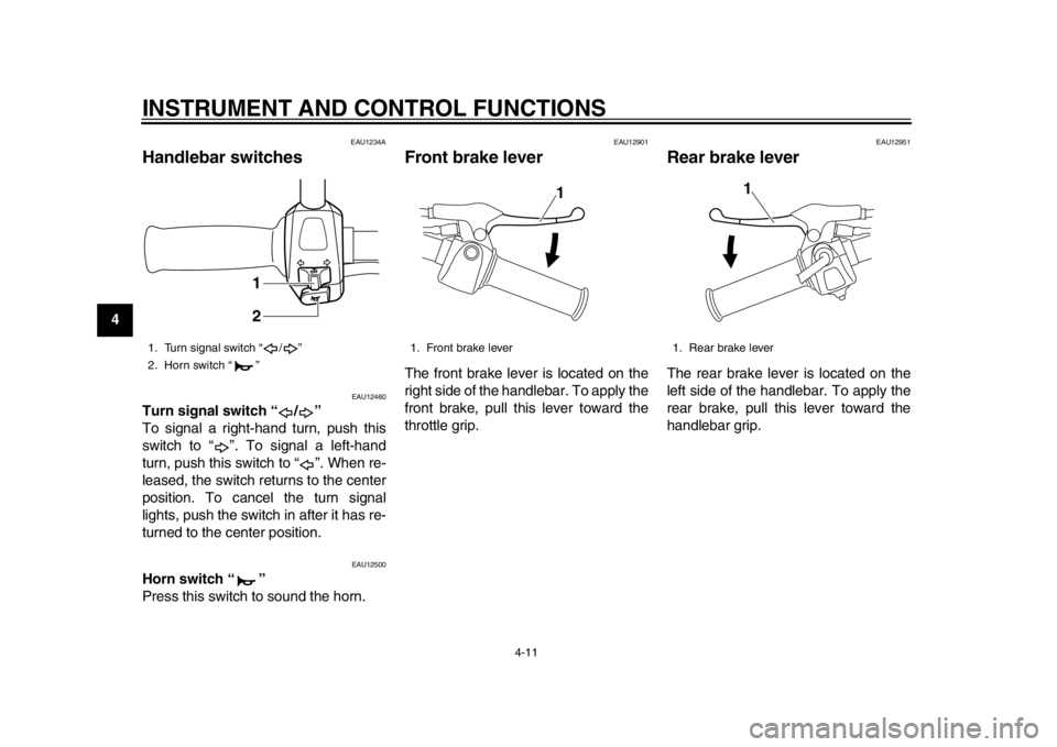 YAMAHA EC-03 2012 Owners Manual INSTRUMENT AND CONTROL FUNCTIONS
4-11
1
2
34
5
6
7
8
9
EAU1234A
Handlebar switches
EAU12460
Turn signal switch “ / ”
To signal a right-hand turn, push this
switch to “ ”. To signal a left-ha YAMAHA EC-03 2012 Owners Manual INSTRUMENT AND CONTROL FUNCTIONS
4-11
1
2
34
5
6
7
8
9
EAU1234A
Handlebar switches
EAU12460
Turn signal switch “ / ”
To signal a right-hand turn, push this
switch to “ ”. To signal a left-ha