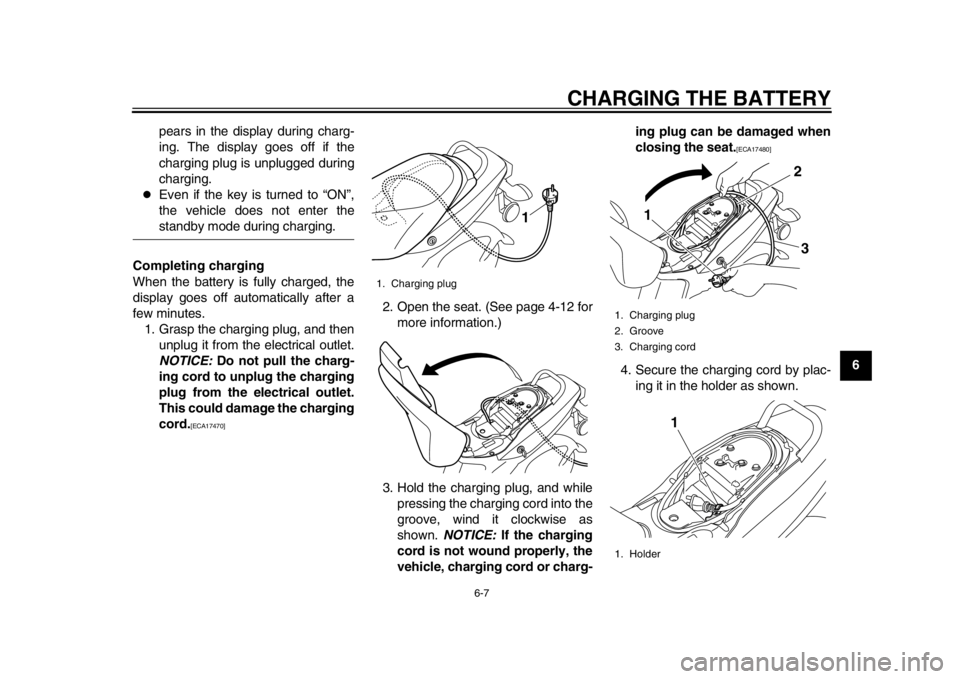 YAMAHA EC-03 2012 Service Manual CHARGING THE BATTERY
6-7
2
3
4
567
8
9
pears in the display during charg-
ing. The display goes off if the
charging plug is unplugged during
charging.
Even if the key is turned to “ON”,
the ve YAMAHA EC-03 2012 Service Manual CHARGING THE BATTERY
6-7
2
3
4
567
8
9
pears in the display during charg-
ing. The display goes off if the
charging plug is unplugged during
charging.
Even if the key is turned to “ON”,
the ve