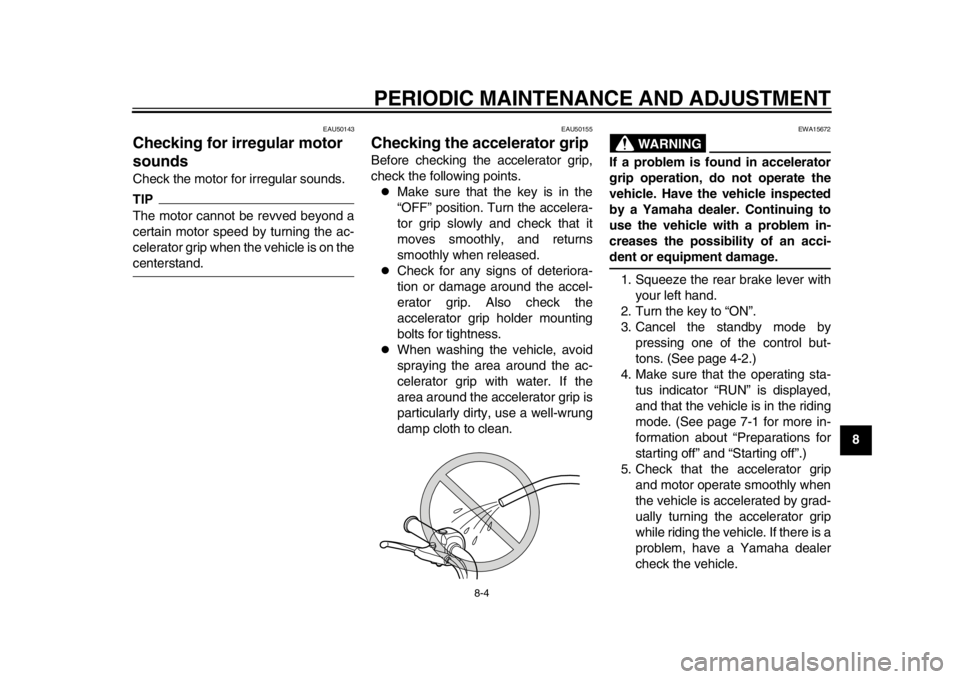 YAMAHA EC-03 2012 Workshop Manual PERIODIC MAINTENANCE AND ADJUSTMENT
8-4
2
3
4
5
6
789
EAU50143
Checking for irregular motor
sounds Check the motor for irregular sounds.TIPThe motor cannot be revved beyond a
certain motor speed by t YAMAHA EC-03 2012 Workshop Manual PERIODIC MAINTENANCE AND ADJUSTMENT
8-4
2
3
4
5
6
789
EAU50143
Checking for irregular motor
sounds Check the motor for irregular sounds.TIPThe motor cannot be revved beyond a
certain motor speed by t