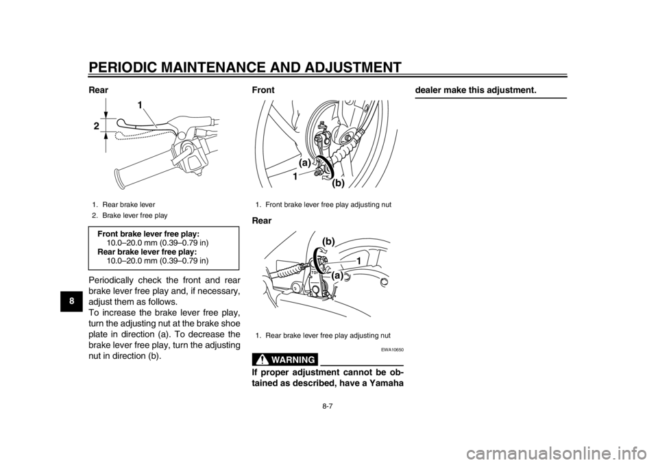 YAMAHA EC-03 2012 Workshop Manual PERIODIC MAINTENANCE AND ADJUSTMENT
8-7
1
2
3
4
5
6
78
9Rear
Periodically check the front and rear
brake lever free play and, if necessary,
adjust them as follows.
To increase the brake lever free pla YAMAHA EC-03 2012 Workshop Manual PERIODIC MAINTENANCE AND ADJUSTMENT
8-7
1
2
3
4
5
6
78
9Rear
Periodically check the front and rear
brake lever free play and, if necessary,
adjust them as follows.
To increase the brake lever free pla