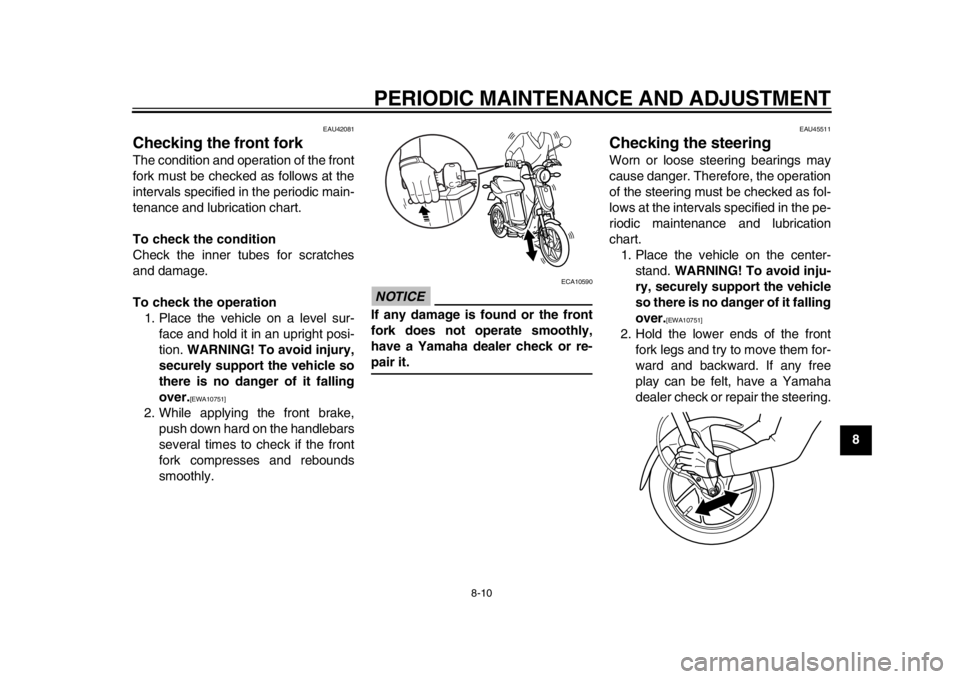 YAMAHA EC-03 2012 Workshop Manual PERIODIC MAINTENANCE AND ADJUSTMENT
8-10
2
3
4
5
6
789
EAU42081
Checking the front fork The condition and operation of the front
fork must be checked as follows at the
intervals specified in the perio YAMAHA EC-03 2012 Workshop Manual PERIODIC MAINTENANCE AND ADJUSTMENT
8-10
2
3
4
5
6
789
EAU42081
Checking the front fork The condition and operation of the front
fork must be checked as follows at the
intervals specified in the perio