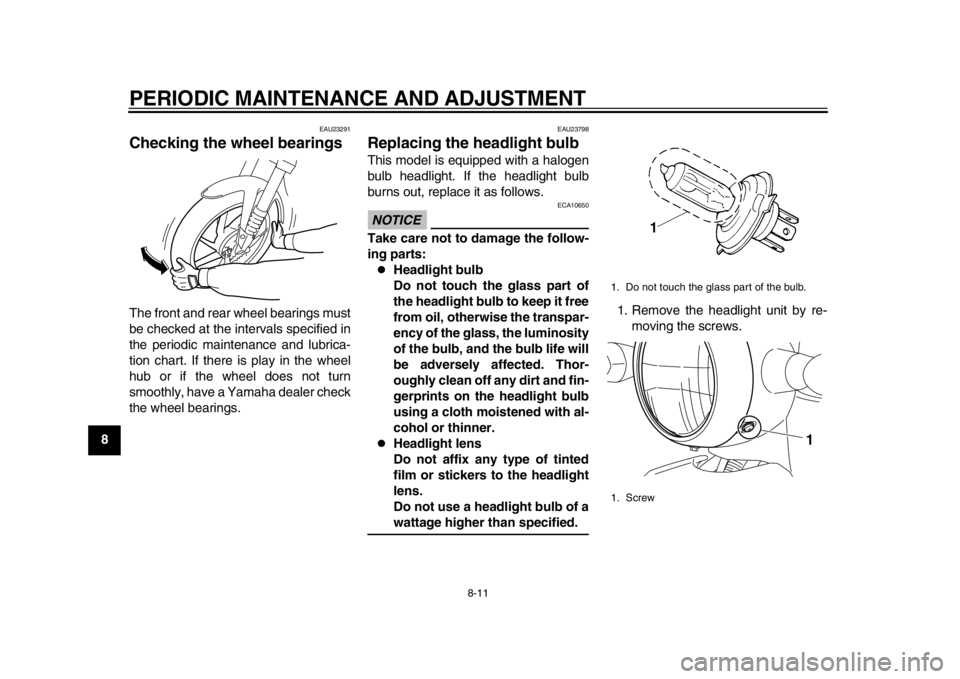 YAMAHA EC-03 2012 Workshop Manual PERIODIC MAINTENANCE AND ADJUSTMENT
8-11
1
2
3
4
5
6
78
9
EAU23291
Checking the wheel bearings The front and rear wheel bearings must
be checked at the intervals specified in
the periodic maintenance YAMAHA EC-03 2012 Workshop Manual PERIODIC MAINTENANCE AND ADJUSTMENT
8-11
1
2
3
4
5
6
78
9
EAU23291
Checking the wheel bearings The front and rear wheel bearings must
be checked at the intervals specified in
the periodic maintenance