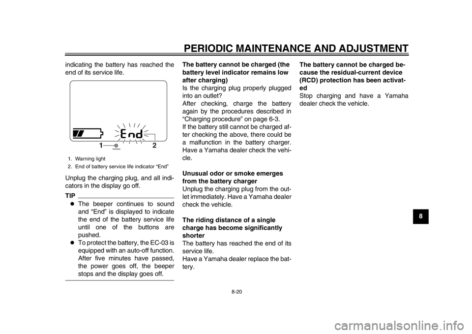 YAMAHA EC-03 2012 Repair Manual PERIODIC MAINTENANCE AND ADJUSTMENT
8-20
2
3
4
5
6
789
indicating the battery has reached the
end of its service life.
Unplug the charging plug, and all indi-
cators in the display go off.
TIP
The YAMAHA EC-03 2012 Repair Manual PERIODIC MAINTENANCE AND ADJUSTMENT
8-20
2
3
4
5
6
789
indicating the battery has reached the
end of its service life.
Unplug the charging plug, and all indi-
cators in the display go off.
TIP
The