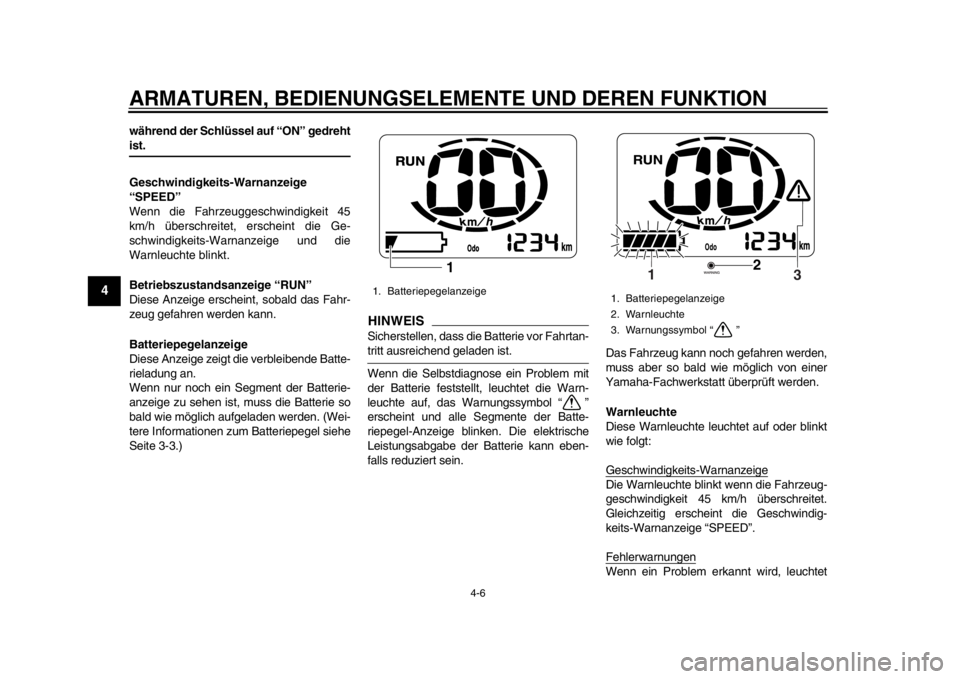 YAMAHA EC-03 2012 Betriebsanleitungen (in German) ARMATUREN, BEDIENUNGSELEMENTE UND DEREN FUNKTION
4-6
1
2
34
5
6
7
8
9
während der Schlüssel auf “ON” gedrehtist.
Geschwindigkeits-Warnanzeige
“SPEED”
Wenn die Fahrzeuggeschwindigkeit 45
km/ YAMAHA EC-03 2012 Betriebsanleitungen (in German) ARMATUREN, BEDIENUNGSELEMENTE UND DEREN FUNKTION
4-6
1
2
34
5
6
7
8
9
während der Schlüssel auf “ON” gedrehtist.
Geschwindigkeits-Warnanzeige
“SPEED”
Wenn die Fahrzeuggeschwindigkeit 45
km/