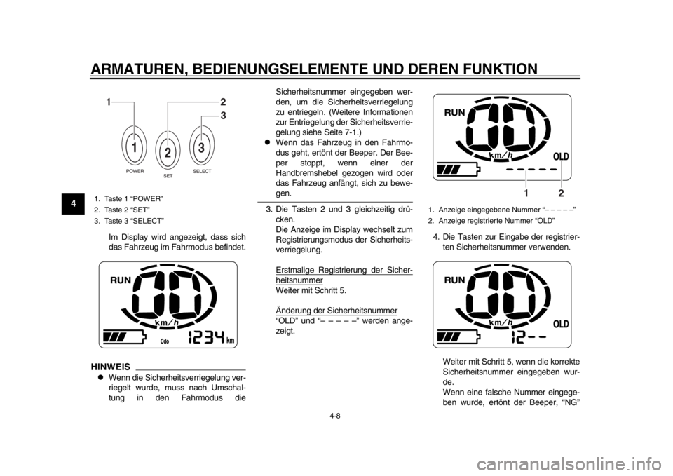YAMAHA EC-03 2012 Betriebsanleitungen (in German) ARMATUREN, BEDIENUNGSELEMENTE UND DEREN FUNKTION
4-8
1
2
34
5
6
7
8
9
Im Display wird angezeigt, dass sich
das Fahrzeug im Fahrmodus befindet.
HINWEIS
Wenn die Sicherheitsverriegelung ver-
riegelt YAMAHA EC-03 2012 Betriebsanleitungen (in German) ARMATUREN, BEDIENUNGSELEMENTE UND DEREN FUNKTION
4-8
1
2
34
5
6
7
8
9
Im Display wird angezeigt, dass sich
das Fahrzeug im Fahrmodus befindet.
HINWEIS
Wenn die Sicherheitsverriegelung ver-
riegelt