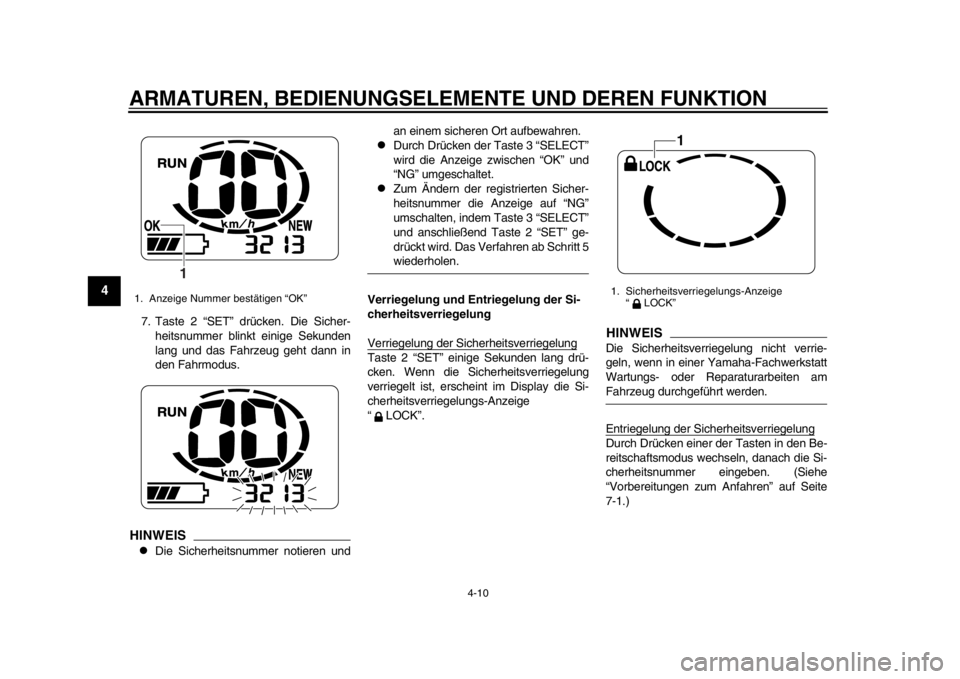 YAMAHA EC-03 2012 Betriebsanleitungen (in German) ARMATUREN, BEDIENUNGSELEMENTE UND DEREN FUNKTION
4-10
1
2
34
5
6
7
8
9
7. Taste 2 “SET” drücken. Die Sicher-heitsnummer blinkt einige Sekunden
lang und das Fahrzeug geht dann in
den Fahrmodus.HIN YAMAHA EC-03 2012 Betriebsanleitungen (in German) ARMATUREN, BEDIENUNGSELEMENTE UND DEREN FUNKTION
4-10
1
2
34
5
6
7
8
9
7. Taste 2 “SET” drücken. Die Sicher-heitsnummer blinkt einige Sekunden
lang und das Fahrzeug geht dann in
den Fahrmodus.HIN