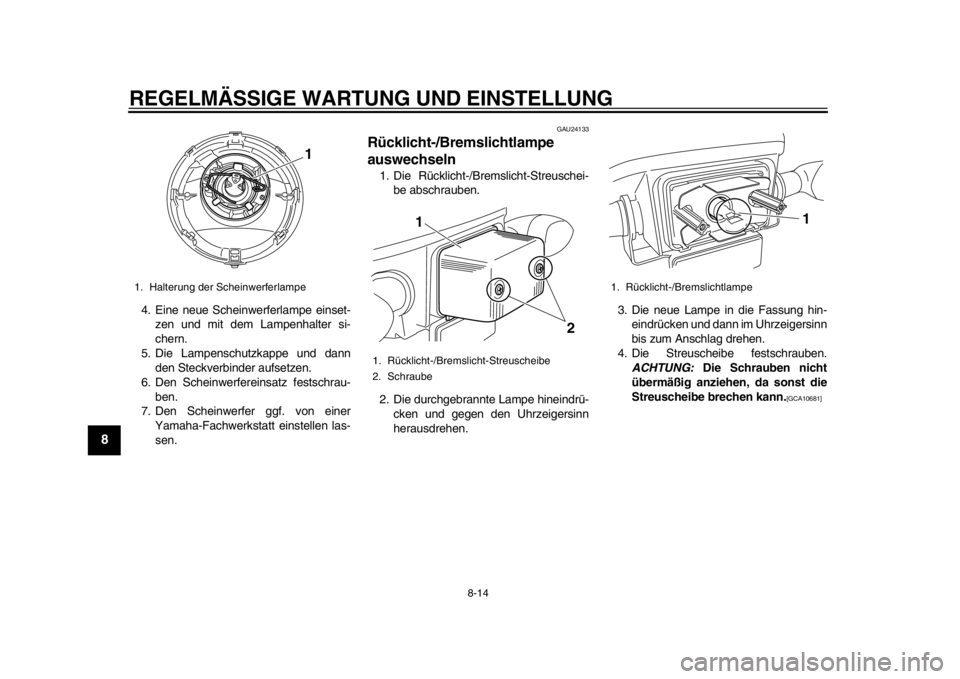YAMAHA EC-03 2012 Betriebsanleitungen (in German) REGELMÄSSIGE WARTUNG UND EINSTELLUNG
8-14
1
2
3
4
5
6
78
9
4. Eine neue Scheinwerferlampe einset-zen und mit dem Lampenhalter si-
chern.
5. Die Lampenschutzkappe und dann den Steckverbinde r aufsetze YAMAHA EC-03 2012 Betriebsanleitungen (in German) REGELMÄSSIGE WARTUNG UND EINSTELLUNG
8-14
1
2
3
4
5
6
78
9
4. Eine neue Scheinwerferlampe einset-zen und mit dem Lampenhalter si-
chern.
5. Die Lampenschutzkappe und dann den Steckverbinde r aufsetze