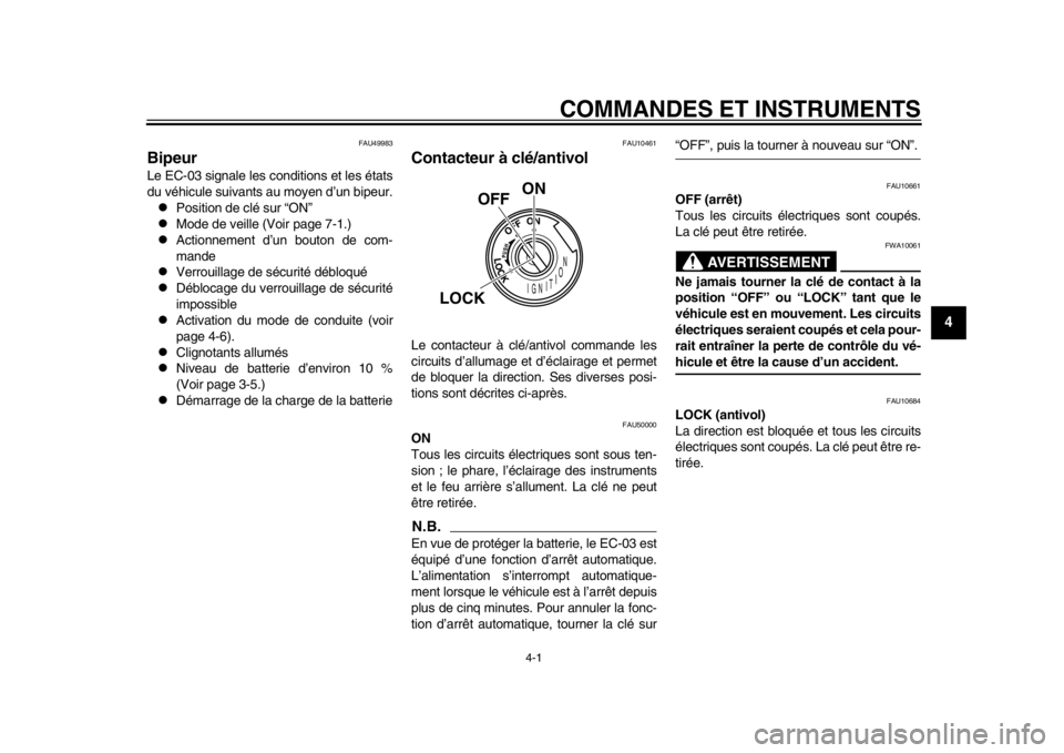 YAMAHA EC-03 2012  Notices Demploi (in French) 4-1
2
345
6
7
8
9
COMMANDES ET INSTRUMENTS
FAU49983
Bipeur Le EC-03 signale les conditions et les états
du véhicule suivants au moyen d’un bipeur.
Position de clé sur “ON”

Mode de veil