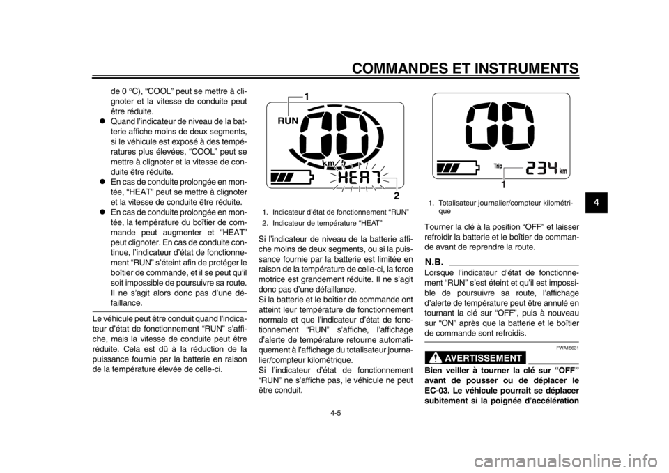 YAMAHA EC-03 2012 Notices Demploi (in French) COMMANDES ET INSTRUMENTS
4-5
2
345
6
7
8
9
de 0 C), “COOL” peut se mettre à cli-
gnoter et la vitesse de conduite peut
être réduite.
Quand l’indicateur de niveau de la bat-
terie affic YAMAHA EC-03 2012 Notices Demploi (in French) COMMANDES ET INSTRUMENTS
4-5
2
345
6
7
8
9
de 0 C), “COOL” peut se mettre à cli-
gnoter et la vitesse de conduite peut
être réduite.
Quand l’indicateur de niveau de la bat-
terie affic