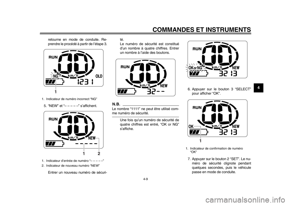 YAMAHA EC-03 2012  Notices Demploi (in French) COMMANDES ET INSTRUMENTS
4-9
2
345
6
7
8
9
retourne en mode de conduite. Re-
prendre le procédé à partir de l’étape 3.
5. “NEW” et “– – – – –” s’affichent.
Entrer un nouveau 