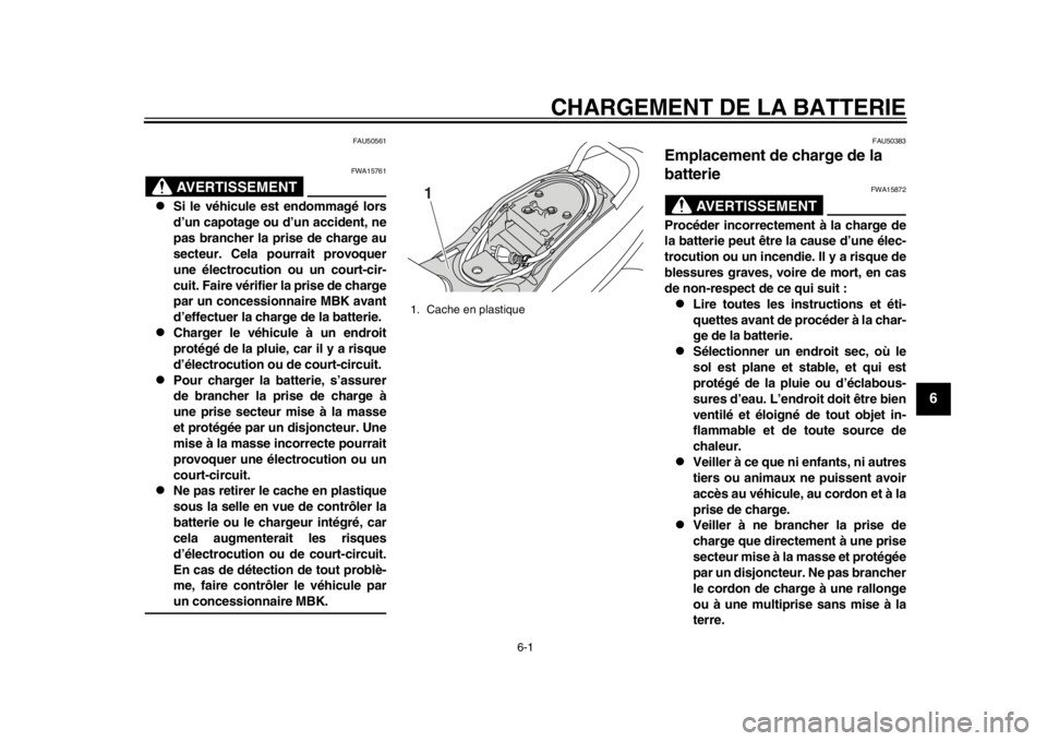 YAMAHA EC-03 2012 Notices Demploi (in French) 6-1
2
3
4
567
8
9
CHARGEMENT DE LA BATTERIE
FAU50561
AVERTISSEMENT
FWA15761
Si le véhicule est endommagé lors
d’un capotage ou d’un accident, ne
pas brancher la prise de charge au
secteur. C YAMAHA EC-03 2012 Notices Demploi (in French) 6-1
2
3
4
567
8
9
CHARGEMENT DE LA BATTERIE
FAU50561
AVERTISSEMENT
FWA15761
Si le véhicule est endommagé lors
d’un capotage ou d’un accident, ne
pas brancher la prise de charge au
secteur. C