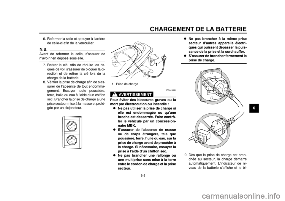 YAMAHA EC-03 2012  Notices Demploi (in French) CHARGEMENT DE LA BATTERIE
6-5
2
3
4
567
8
9
6. Refermer la selle et appuyer à l’arrièrede celle-ci afin de la verrouiller.N.B.Avant de refermer la selle, s’assurer den’avoir rien déposé sous