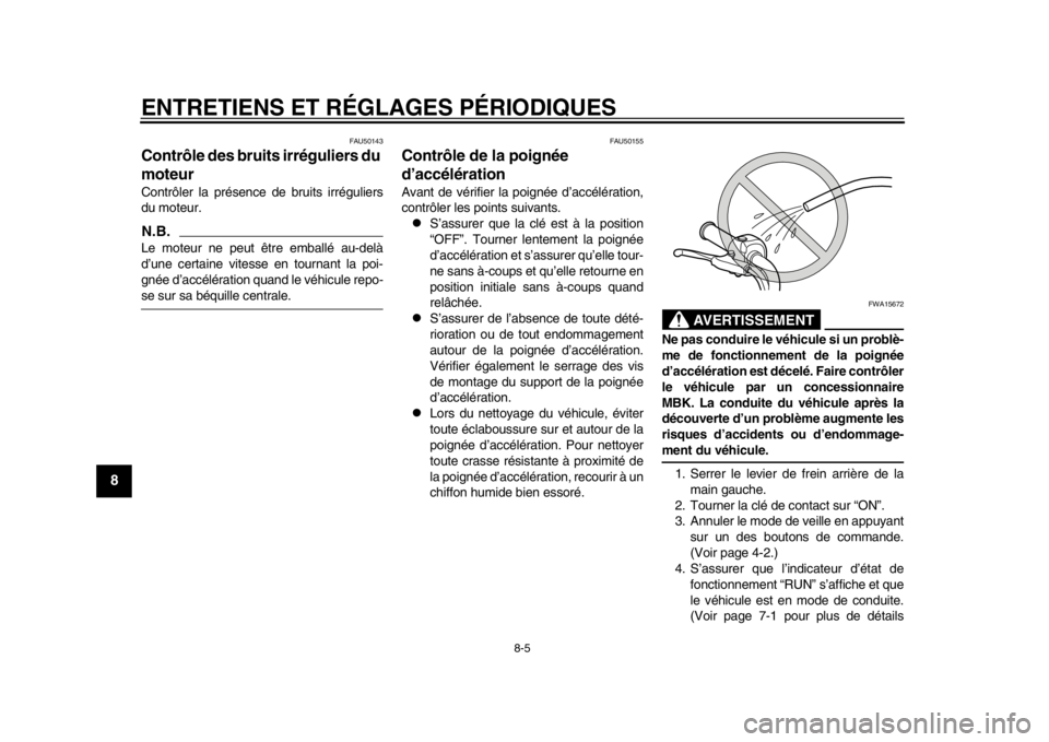 YAMAHA EC-03 2012  Notices Demploi (in French) ENTRETIENS ET RÉGLAGES PÉRIODIQUES
8-5
1
2
3
4
5
6
78
9
FAU50143
Contrôle des bruits irréguliers du 
moteur Contrôler la présence de bruits irréguliers
du moteur.N.B.Le moteur ne peut être emb