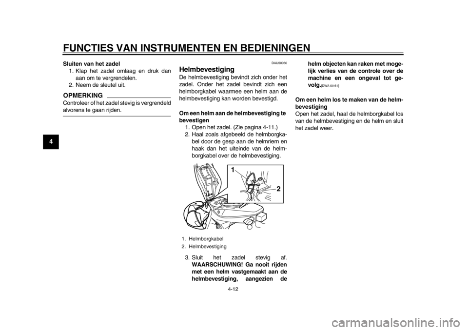 YAMAHA EC-03 2012 Instructieboekje (in Dutch) FUNCTIES VAN INSTRUMENTEN EN BEDIENINGEN
4-12
1
2
34
5
6
7
8
9
Sluiten van het zadel1. Klap het zadel omlaag en druk dan
aan om te vergrendelen.
2. Neem de sleutel uit.OPMERKINGControleer of het zadel YAMAHA EC-03 2012 Instructieboekje (in Dutch) FUNCTIES VAN INSTRUMENTEN EN BEDIENINGEN
4-12
1
2
34
5
6
7
8
9
Sluiten van het zadel1. Klap het zadel omlaag en druk dan
aan om te vergrendelen.
2. Neem de sleutel uit.OPMERKINGControleer of het zadel