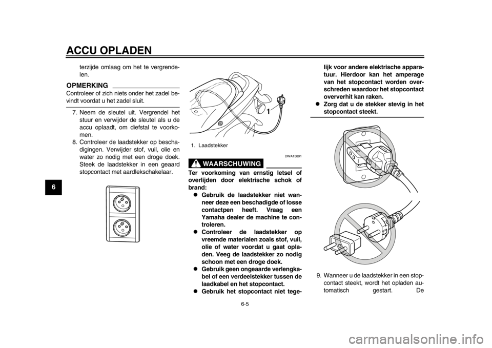 YAMAHA EC-03 2012 Instructieboekje (in Dutch) ACCU OPLADEN
6-5
1
2
3
4
56
7
8
9
terzijde omlaag om het te vergrende-
len.
OPMERKINGControleer of zich niets onder het zadel be-vindt voordat u het zadel sluit.7. Neem de sleutel uit. Vergrendel het YAMAHA EC-03 2012 Instructieboekje (in Dutch) ACCU OPLADEN
6-5
1
2
3
4
56
7
8
9
terzijde omlaag om het te vergrende-
len.
OPMERKINGControleer of zich niets onder het zadel be-vindt voordat u het zadel sluit.7. Neem de sleutel uit. Vergrendel het