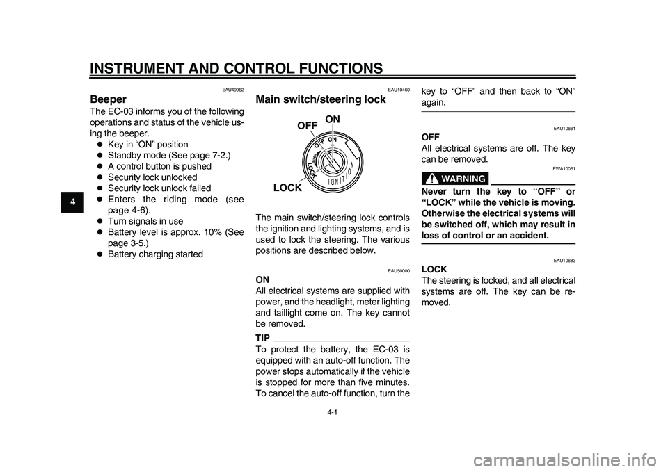 YAMAHA EC-03 2011 User Guide 4-1
1
2
34
5
6
7
8
9
INSTRUMENT AND CONTROL FUNCTIONS
EAU49982
Beeper The EC-03 informs you of the following
operations and status of the vehicle us-
ing the beeper.
Key in “ON” position
St YAMAHA EC-03 2011 User Guide 4-1
1
2
34
5
6
7
8
9
INSTRUMENT AND CONTROL FUNCTIONS
EAU49982
Beeper The EC-03 informs you of the following
operations and status of the vehicle us-
ing the beeper.
Key in “ON” position
St