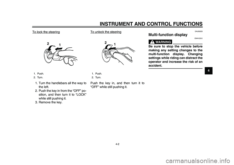 YAMAHA EC-03 2011 Owners Manual INSTRUMENT AND CONTROL FUNCTIONS
4-2
2
345
6
7
8
9 To lock the steering
1. Turn the handlebars all the way to
the left.
2. Push the key in from the “OFF” po-
sition, and then turn it to “LOCK” YAMAHA EC-03 2011 Owners Manual INSTRUMENT AND CONTROL FUNCTIONS
4-2
2
345
6
7
8
9 To lock the steering
1. Turn the handlebars all the way to
the left.
2. Push the key in from the “OFF” po-
sition, and then turn it to “LOCK”